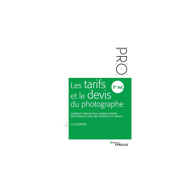 EYROLLES LIVRE LES TARIFS ET LE DEVIS DU PHOTOGRAPHE - 2E ÉDITION