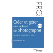 EYEROLLES LIVRE CRÉER ET GÉRER UNE ACTIVITÉ DE PHOTOGRAPHE - 2E ÉDITION