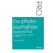 EYEROLLES LIVRE ÊTRE PHOTO-JOURNALISTE AUJOURD'HUI