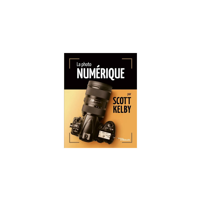 EYEROLLES LIVRE LA PHOTO NUMÉRIQUE PAR SCOTT KELBY