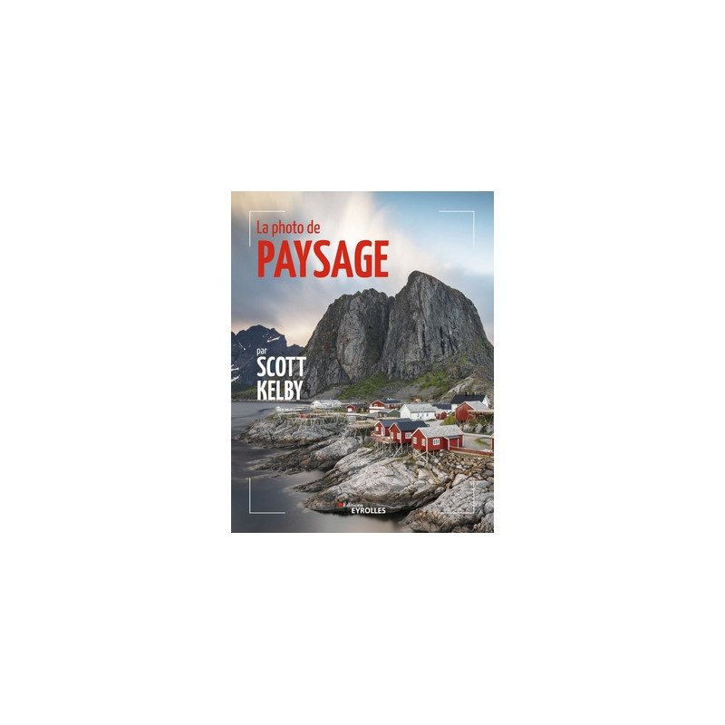 EYEROLLES LIVRE LA PHOTO DE PAYSAGE PAR SCOTT KELBY