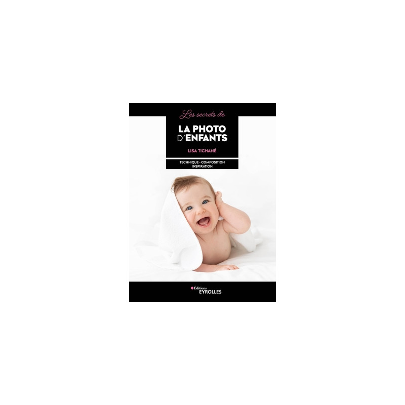 EYROLLES LIVRE LES SECRETS DE LA PHOTO D'ENFANTS