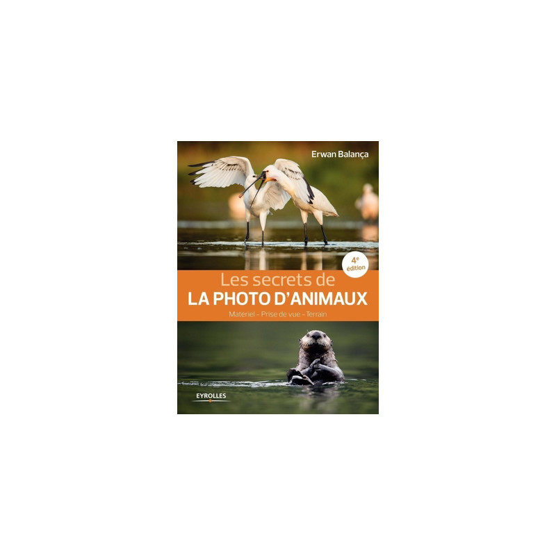 EYROLLES LIVRE LES SECRETS DE LA PHOTO D'ANIMAUX, 4E ÉDITION