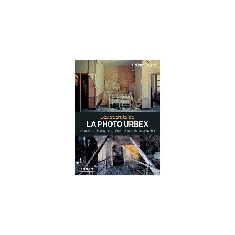 EYROLLES LIVRE LES SECRETS DE LA PHOTO URBEX