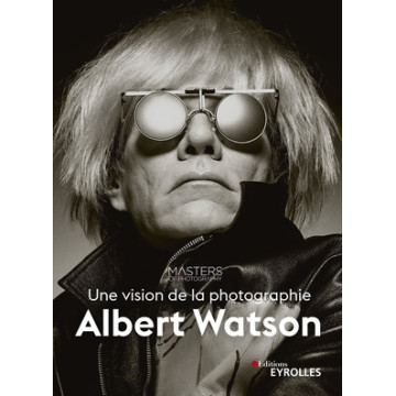 EYROLLES LIVRE ALBERT WATSON, UNE VISION DE LA PHOTOGRAPHIE