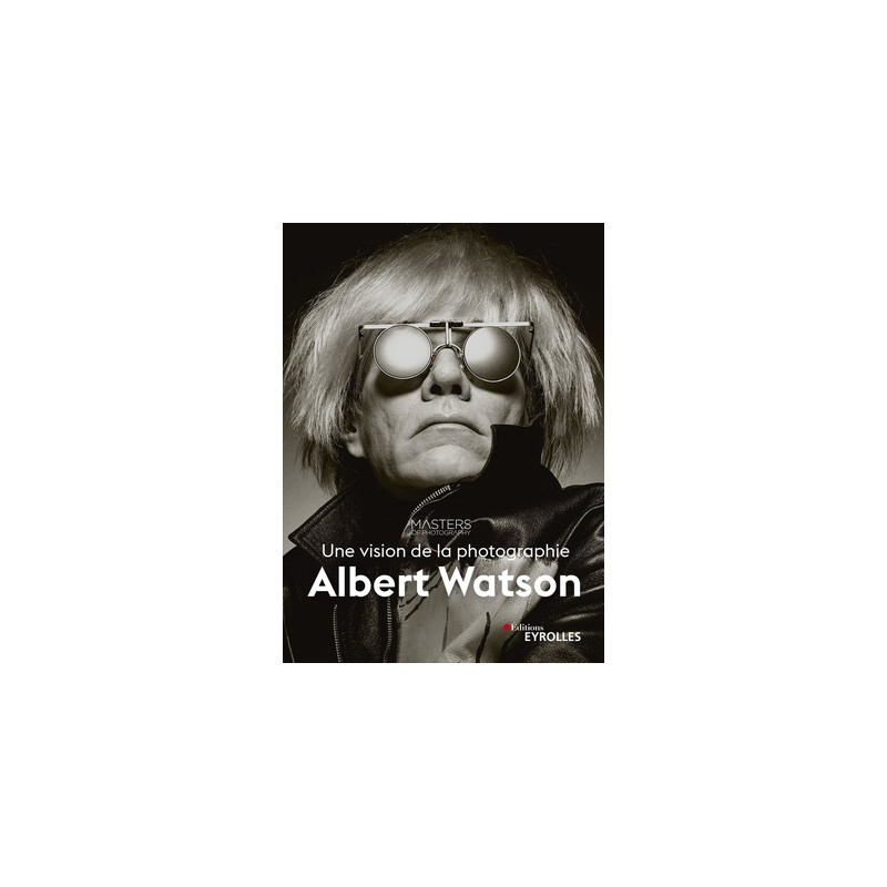 EYROLLES LIVRE ALBERT WATSON, UNE VISION DE LA PHOTOGRAPHIE