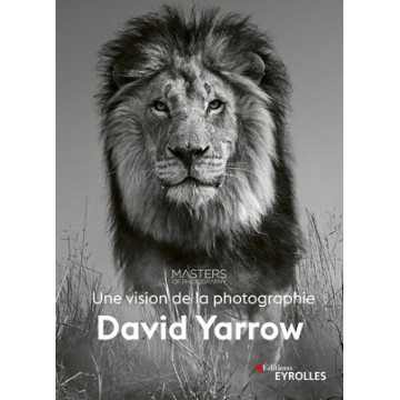 EYROLLES LIVRE DAVID YARROW, UNE VISION DE LA PHOTOGRAPHIE