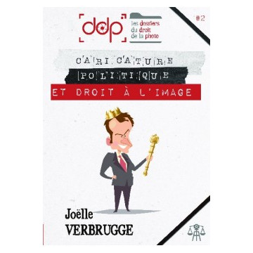 JOELLE VERBRUGGE LES DOSSIERS DU DROIT DE LA PHOTO - VOLUME 2 Caricature politique et droit à l'image